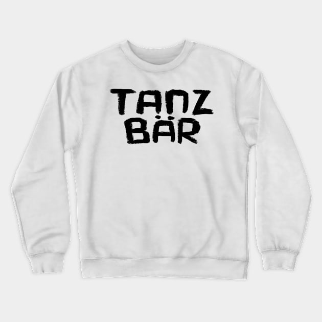 Tanzbär, German Word, Dance Bear Crewneck Sweatshirt by badlydrawnbabe